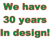 We have  30 years In design!